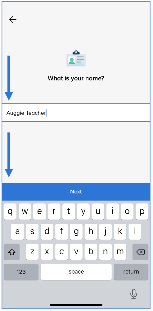Name screen with arrow pointing at box with the name Auggie Teacher typed in and an arrow pointing to the Next button