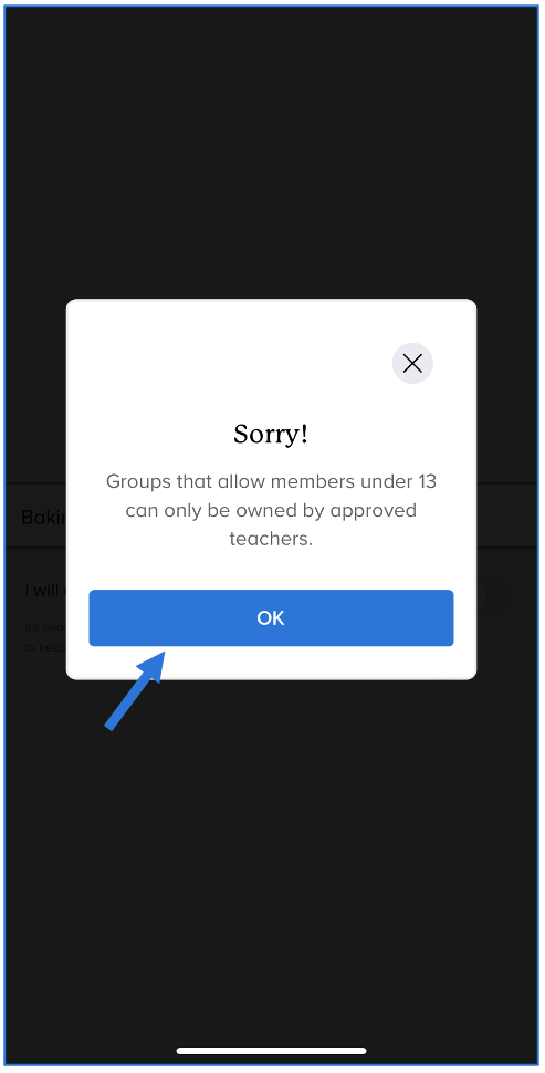 Pop-up that says Sorry! Groups that allow members under 13 can only be owned by approved teachers, arrow pointing to OK button